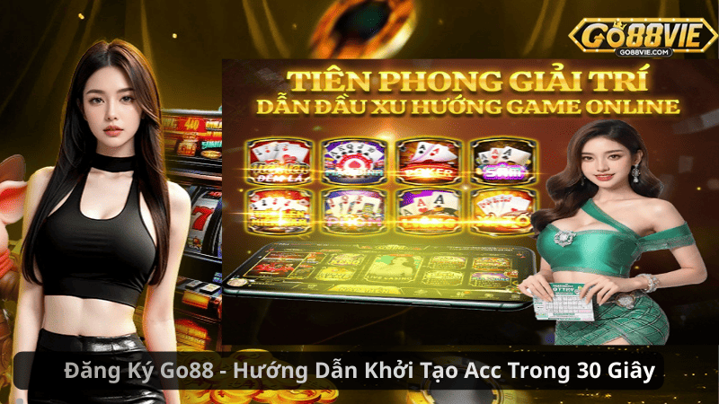 Đăng Ký Go88 – Hướng Dẫn Khởi Acc Khoản Trong 30 Giây