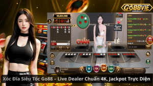 Xóc Đĩa Siêu Tốc Go88 – Live Dealer Chuẩn 4K, Jackpot Trực Diện